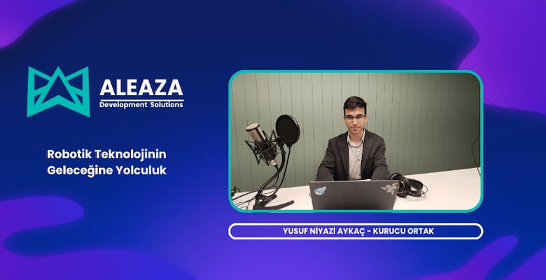 Yusuf Niyazi Aykaç İle Robotik Teknolojinin Geleceği Üzerine Röportaj!