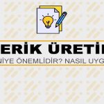 İçerik Üretimi Nedir? Niye Önemlidir? İçerik Üretimi Nasıl Yapılır?
