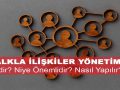 Halkla İlişkiler Yönetimi Nedir? Niye Önemlidir? Halkla İlişkiler Yönetimi Nasıl Yapılır?
