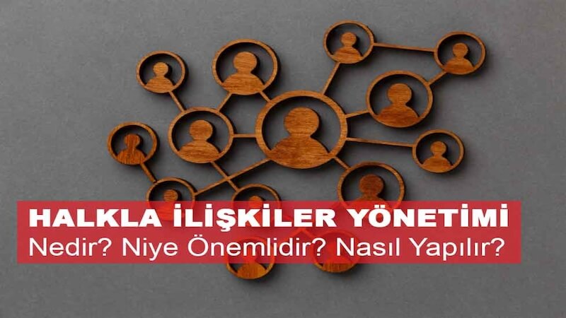 Halkla İlişkiler Yönetimi Nedir? Niye Önemlidir? Halkla İlişkiler Yönetimi Nasıl Yapılır?