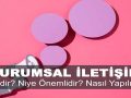 Kurumsal İletişim Nedir? Niye Önemlidir? Kurumsal İletişim Nasıl Yapılır?