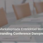 Küresel Markalaşmada Entelektüel Mimari: Global Branding Conference Danışma Kurulu